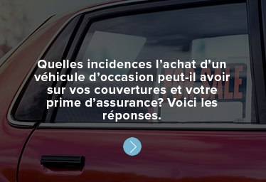 Quelles incidences l’achat d’un véhicule d’occasion peut-il avoir sur vos couvertures et votre prime d’assurance? Voici les réponses.